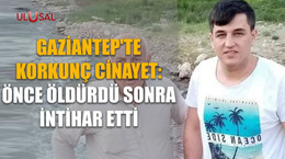 Gaziantep'te korkunç cinayet: Önce öldürdü sonra intihar etti
